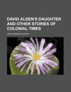 David Alden's Daughter and Other Stories of Colonial Times