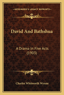 David And Bathshua: A Drama In Five Acts (1903)
