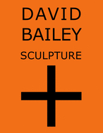 David Bailey: Sculpture