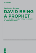 David Being a Prophet: The Contingency of Scripture Upon History in the New Testament