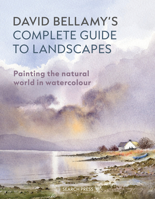 David Bellamy's Complete Guide to Landscapes: Painting the Natural World in Watercolour - Bellamy, David