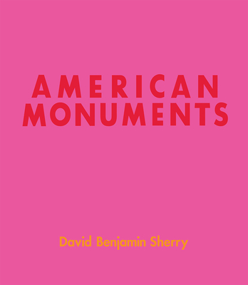 David Benjamin Sherry: American Monuments - Sherry, David, and Kaiya on the Mountain (Text by), and McKibben, Bill (Text by)