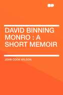 David Binning Monro: A Short Memoir