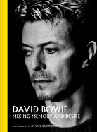 David Bowie Mixing Memory & Desire: Photographs by Kevin Cummins