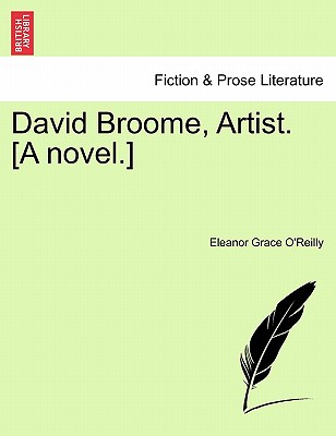 David Broome, Artist. [A Novel.] - O'Reilly, Eleanor Grace