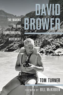 David Brower: The Making of the Environmental Movement - Turner, Tom