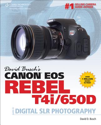 David Busch's Canon EOS Rebel T4i/650D Guide to Digital SLR Photography - Busch, David D