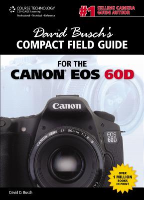 David Busch's Compact Field Guide for the Canon EOS 60d - Busch, David D