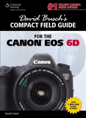 David Busch's Compact Field Guide for the Canon EOS 6d - Busch, David D