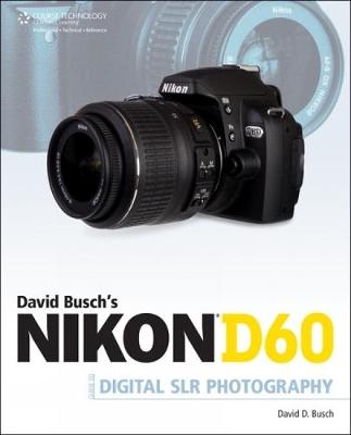 David Busch's Nikon D60 Guide to Digital SLR Photography - Busch, David D