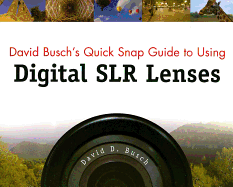 David Busch's Quick Snap Guide to Using Digital Slr Lenses
