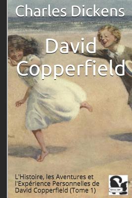 David Copperfield: L'Histoire, Les Aventures Et l'Exp?rience Personnelles de David Copperfield (Tome 1) - Lorain, Paul Joseph (Translated by), and Phiz (Illustrator), and Cdbf, ?ditions (Editor)