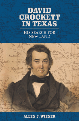 David Crockett in Texas: His Search for New Land - Wiener, Allen J