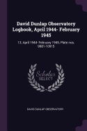 David Dunlap Observatory Logbook, April 1944- February 1945: 13, April 1944- February 1945, Plate Nos. 9981-10915