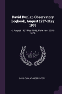 David Dunlap Observatory Logbook, August 1937-May 1938: 4, August 1937-May 1938, Plate Nos. 2302-3100