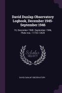 David Dunlap Observatory Logbook, December 1945- September 1946: 15, December 1945- September 1946, Plate Nos. 11732-12620