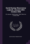 David Dunlap Observatory Logbook, January 1964-October 1964: 33, January 1964-October 1964, Plate nos. 27358-27849