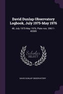 David Dunlap Observatory Logbook, July 1975-May 1976: 48, July 1975-May 1976, Plate nos. 39611-40589