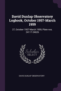 David Dunlap Observatory Logbook, October 1957-March 1959: 27, October 1957-March 1959, Plate nos. 24117-24626