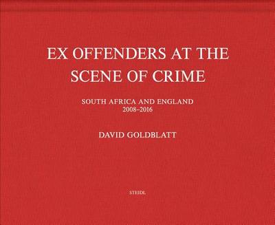 David Goldblatt: Ex Offenders at the Scene of Crime - Goldblatt, David (Photographer), and Goldblatt, Brenda (Text by)