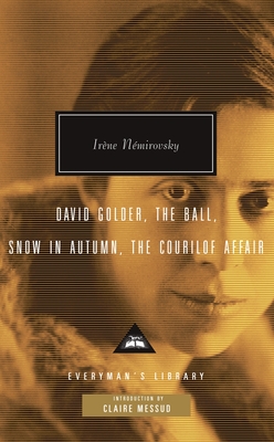 David Golder, the Ball, Snow in Autumn, the Courilof Affair: Introduction by Claire Messud - Nemirovsky, Irene, and Smith, Sandra (Translated by), and Messud, Claire (Introduction by)