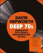 David Hepworth's Deep 70s: Underrated Cuts From a Misunderstood Decade