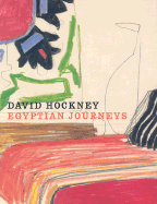 David Hockney: Egyptian Journeys - Livingstone, Marco, Mr., and Hockney, David