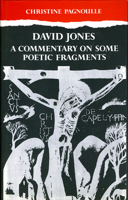 David Jones: A Commentary Some Poetic Fragments - Pagnoulle, Christine