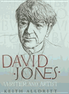David Jones: Writer and Artist - Alldritt, Keith