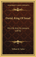 David, King of Israel: His Life and Its Lessons (1876)