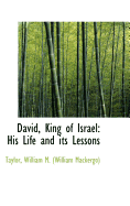 David, King of Israel: His Life and Its Lessons