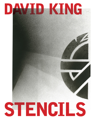 David King Stencils: Past, Present and Crass! - King, David, and Heller, Steven (Contributions by), and Borruso, Matt (Contributions by)