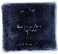 David Lang: This Was Written By Hand - Andrew Zolinsky (piano)