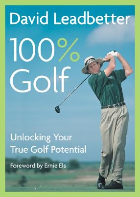 David Leadbetter 100% Golf: Unlocking Your True Golf Potential - Leadbetter, David, and Simmons, Richard