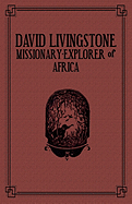 David Livingstone: Missionary-Explorer of Africa