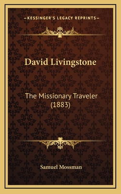 David Livingstone: The Missionary Traveler (1883) - Mossman, Samuel