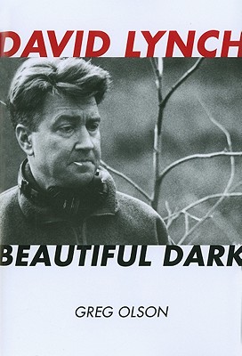 David Lynch: Beautiful Dark - Olson, Greg