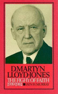 David Martyn Lloyd-Jones: The Fight of Faith, 1939-1981 v. 2 - Murray, Iain H.