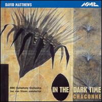 David Matthews: In the Dark Time; Chaconne - BBC Symphony Orchestra; Jac van Steen (conductor)