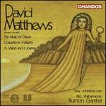 David Matthews: The Music of Dawn; Concerto in Azzurro; A Vision and a Journey