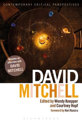 David Mitchell: Contemporary Critical Perspectives - Knepper, Wendy, Dr. (Editor), and Hopf, Courtney, Dr. (Editor)