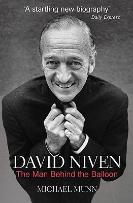 David Niven: The Man Behind the Balloon - Munn, Michael