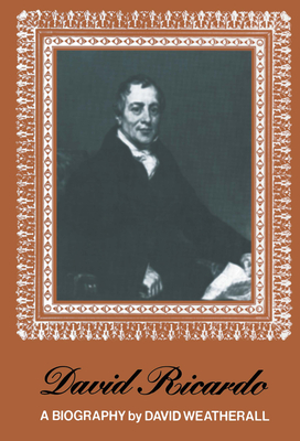 David Ricardo: A Biography - Weatherall, D