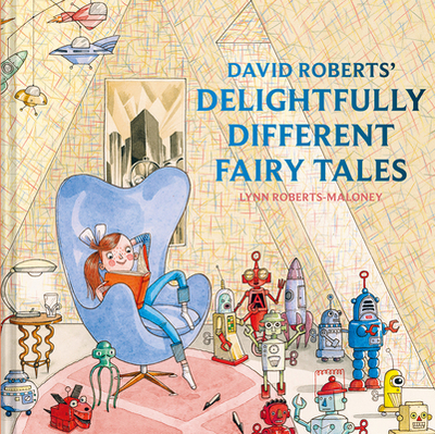 David Roberts' Delightfully Different Fairytales - Roberts, Lynn
