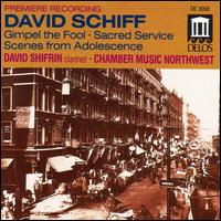 David Schiff: Gimpel the Fool; Sacred Service; Scenes from Adolescence - Chamber Music Northwest; Judith Blanc Schiff (soprano)