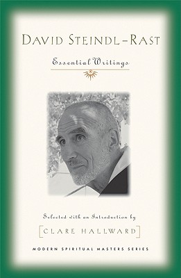 David Steindl-Rast: Essential Writings - Steindl-Rast, David, O.S.B., and Hallward, Clare (Selected by)