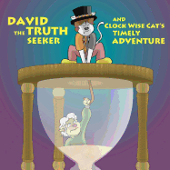 David the Truth Seeker & Clock Wise Cat's Timely Adventure: The Feisty Cats