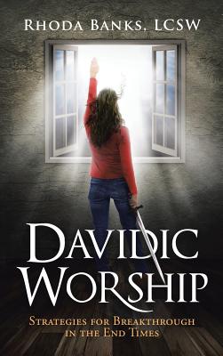 Davidic Worship: Strategies for Breakthrough in the End Times - Banks Lcsw, Rhoda