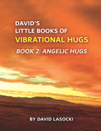 David's Little Books of Vibrational Hugs. Book 2: Angelic Hugs