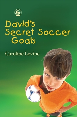 David's Secret Soccer Goals - Levine, Caroline